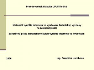 Prrodovedeck fakulta UPJ Koice Monosti vyuitia Internetu vo