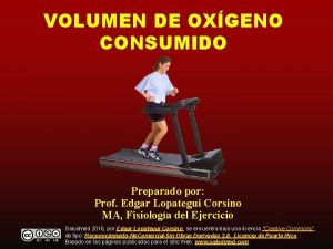 VOLUMEN DE OXGENO CONSUMIDO Preparado por Prof Edgar