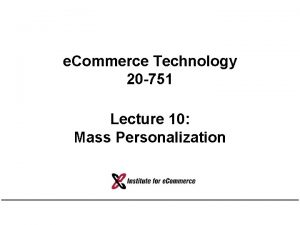 e Commerce Technology 20 751 Lecture 10 Mass