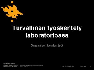 Turvallinen tyskentely laboratoriossa Orgaanisen kemian tyt Matemaattisluonnontieteellinen tiedekunta