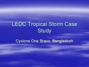 LEDC Tropical Storm Case Study Cyclone One Bravo