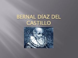 BERNAL DAZ DEL CASTILLO Biography Bernal Daz del
