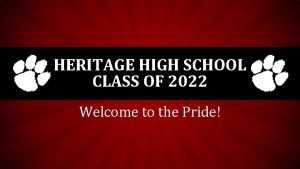 HERITAGE HIGH SCHOOL CLASS OF 2022 Welcome to