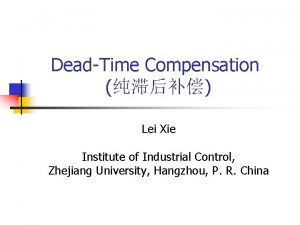 DeadTime Compensation Lei Xie Institute of Industrial Control
