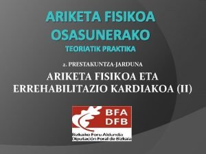 ARIKETA FISIKOA OSASUNERAKO TEORIATIK PRAKTIKA 2 PRESTAKUNTZAJARDUNA ARIKETA