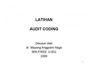 LATIHAN AUDIT CODING Disusun oleh dr Mayang Anggraini