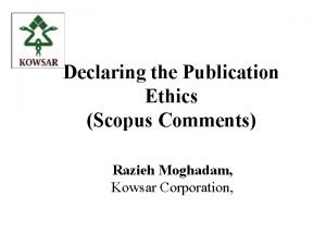Declaring the Publication Ethics Scopus Comments Razieh Moghadam