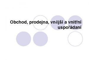 Obchod prodejna vnj a vnitn uspodan Obsah vkladu