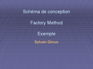 Schma de conception Factory Method Exemple Sylvain Giroux