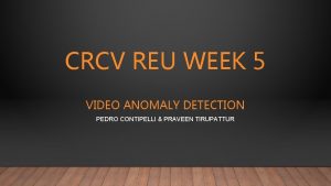 CRCV REU WEEK 5 VIDEO ANOMALY DETECTION PEDRO