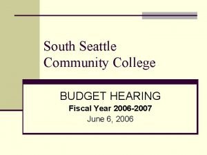 South Seattle Community College BUDGET HEARING Fiscal Year