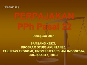 Pertemuan ke3 PERPAJAKAN PPh Pasal 22 Disiapkan Oleh