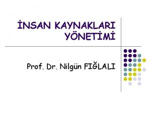 NSAN KAYNAKLARI YNETM Prof Dr Nilgn FILALI letmeler