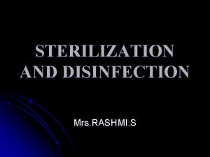 STERILIZATION AND DISINFECTION Mrs RASHMI S INTRODUCTION Microorganisms