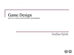 Game Design http www cs chalmers seidcitunivkurser11gameplaydesign Staffan