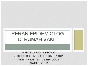 PERAN EPIDEMIOLOG DI RUMAH SAKIT DANIEL BUDI WIBOWO