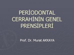 PERODONTAL CERRAHNN GENEL PRENSPLER Prof Dr Murat AKKAYA