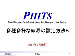 PHITS MultiPurpose Particle and Heavy Ion Transport code