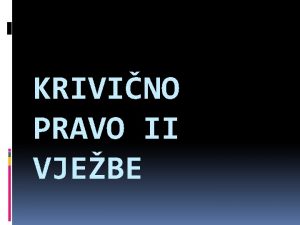 KRIVINO PRAVO II VJEBE KRIVINA DJELA PROTIV SLOBODE