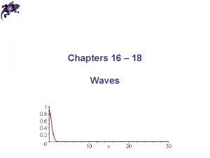 Chapters 16 18 Waves Types of waves Mechanical