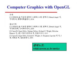 Computer Graphics with Open GL 1 OPENGL 6