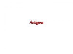 Antigens Definition Antigen is defined as a substance