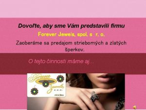 Dovote aby sme Vm predstavili firmu Forever Jewels