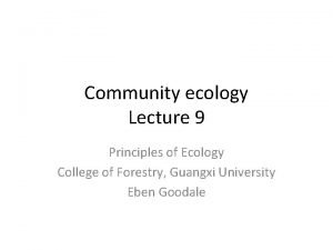 Community ecology Lecture 9 Principles of Ecology College