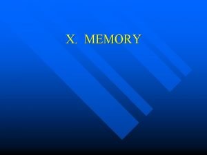 X MEMORY A Memory as an information processing