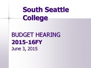 South Seattle College BUDGET HEARING 2015 16 FY