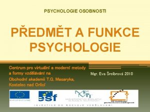 PSYCHOLOGIE OSOBNOSTI PEDMT A FUNKCE PSYCHOLOGIE Centrum pro