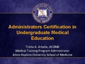 Administrators Certification in Undergraduate Medical Education Trisha A