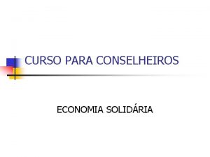 CURSO PARA CONSELHEIROS ECONOMIA SOLIDRIA Histria do Cooperativismo