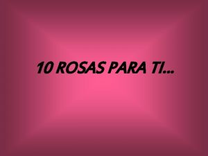 10 ROSAS PARA TI Te ofrezco Una Rosa