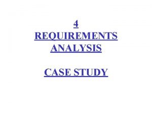 4 REQUIREMENTS ANALYSIS CASE STUDY Initialize Use Case