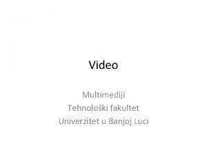 Video Multimediji Tehnoloki fakultet Univerzitet u Banjoj Luci