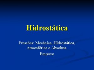 Hidrosttica Presses Mecnica Hidrosttica Atmosfrica e Absoluta Empuxo