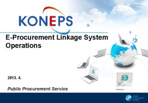 EProcurement Linkage System Operations 2013 4 Public Procurement