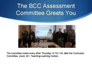 The BCC Assessment Committee Greets You The committee