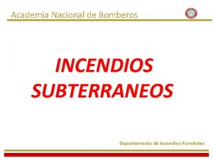 Academia Nacional de Bomberos INCENDIOS SUBTERRANEOS Departamento de