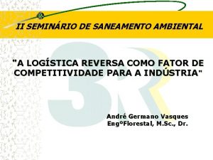 II SEMINRIO DE SANEAMENTO AMBIENTAL A LOGSTICA REVERSA