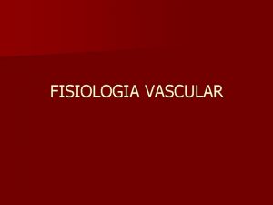 FISIOLOGIA VASCULAR FUNCIONES DE LOS VASOS ARTERIAS n