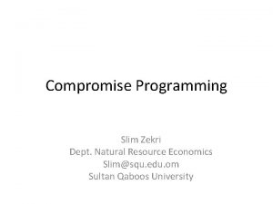 Compromise Programming Slim Zekri Dept Natural Resource Economics