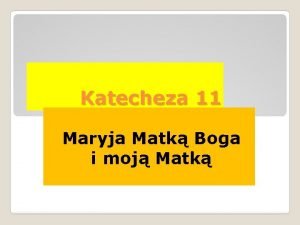 Katecheza 11 Maryja Matk Boga i moj Matk