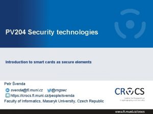 PV 204 Security technologies Introduction to smart cards