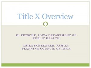 Title X Overview DI PETSCHE IOWA DEPARTMENT OF