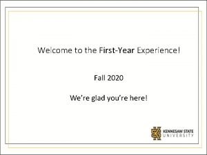 Welcome to the FirstYear Experience Fall 2020 Were