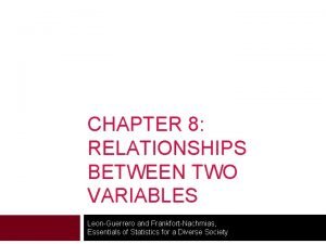 CHAPTER 8 RELATIONSHIPS BETWEEN TWO VARIABLES LeonGuerrero and