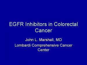 EGFR Inhibitors in Colorectal Cancer John L Marshall