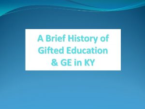 A Brief History of Gifted Education GE in